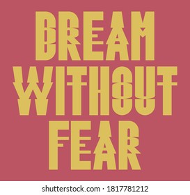 Dream Without Fear Slogan Artwork for Apparel and Other Uses