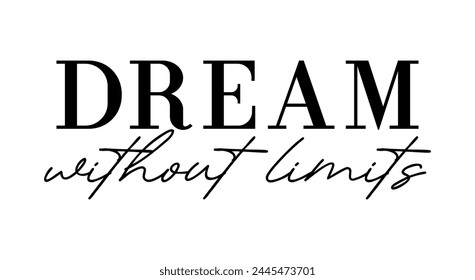 dream without limits, Motivation Quote Slogan Typography t shirt design graphic vector