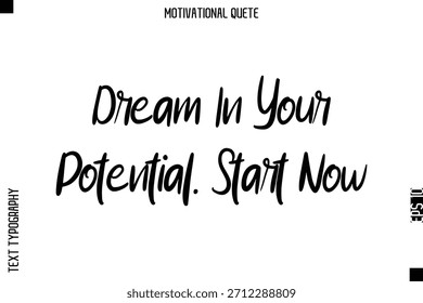 Sueña En Tu Potencial. Comenzar ahora Diciendo motivacional Tipografía cursiva Abstractas Diseño de texto