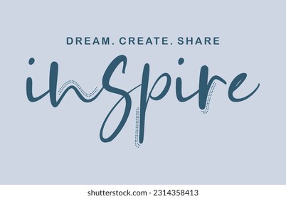 Dream.create.share inspire typographic slogan for t shirt printing, tee graphic design.