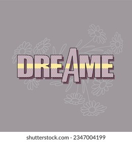 Dreame typography slogan for t shirt printing, tee graphic design.  