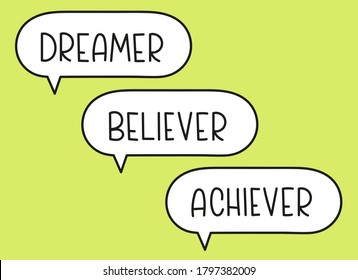 Dreamer believer achiever inscription. Handwritten lettering illustration. Black vector text in speech bubble. Simple outline marker style. Imitation of conversation.