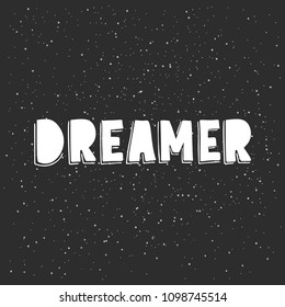 Dreamer - hand drawn lettering on black grunge background. Inspiration phrase. Vector illustration.