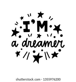 I am a dreamer. Vector Typography Poster, hand lettering calligraphy. Vintage illustration with text. Can be used as a print on t-shirts and bags, banner or poster.