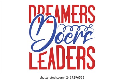 Dreamers Doers Leaders - President Day T-Shirt Design, Hand Drawn Lettering Phrase, Instant Download, Templet, Mugs, Etc. Vector EPS 10 Editable Files.