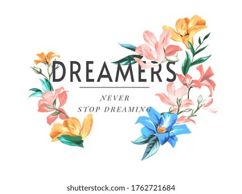 dreamers slogan with colorful flowers illustration