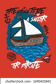 dreaming to be a sailor or pirate,t-shirt design fashion vector ship illustration