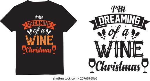 i am dreaming of a Christmas design. Christmas lover. Christmas wine t shirt