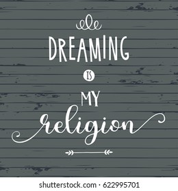 Dreaming is my religion.Typography poster.