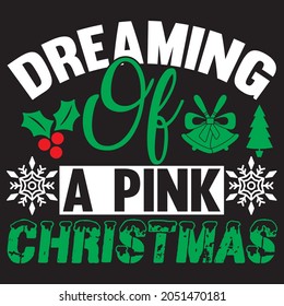 Dreaming of a pink christmas t shirt design, vector file.