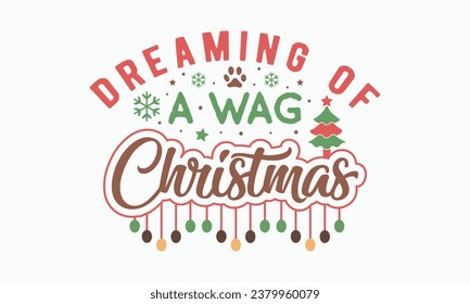 Dreaming of a wag christmas, Calligraphy phrase for Christmas. Hand drawn lettering for Xmas, Holiday quote, sticker, invitation, Silhouette, Funny Christmas Dog t-shirt, mug, gift, cut files