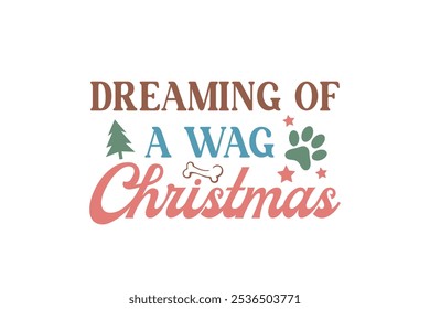 Dreaming of a wag Christmas, Funny Christmas Dog Saying Typography T shirt design