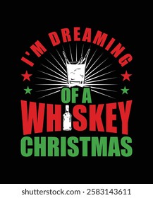 I'M DREAMING OF A WHISKEY CHRISTMAS TSHIRT DESIGN
