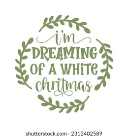 I'm Dreaming Of A White Christmas Holiday Saying in a Banner