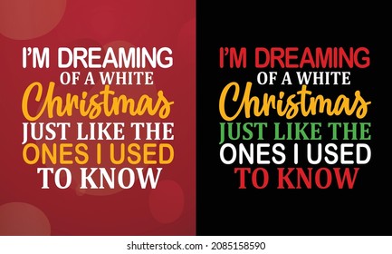 I’m dreaming of a white Christmas, just like the ones I used to know , Christmas T-shirt, Printable T-shirt, Vector File, Christmas Background, 
Poster
