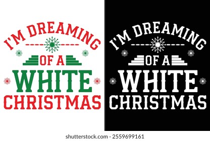 I'm Dreaming of a White Christmas T-shirt design, Christmas day typography t-shirt design, Christmas typography vector t-shirt design