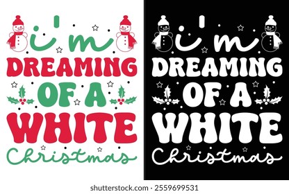 I'm Dreaming of a White Christmas T-shirt design, Retro Christmas typography, Holiday Quotes, Funny Christmas Shirt Gift, Christmas typography vector t-shirt design