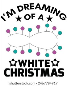 I'm Dreaming of a white Christmas T-shirt, Vector File