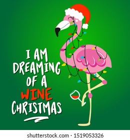 I am dreaming of a WINE christmas - Calligraphy phrase for Christmas with cute flamingo girl. Hand drawn lettering for Xmas greetings cards, invitations. Good for t-shirt, mug, scrap booking, gift.