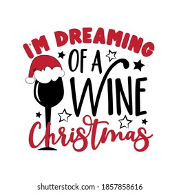 I'm dreaming of a wine Christmas - funny saying with wineglass in Santa's hat. Good for T shirt print, poster, card, label, and gift design.