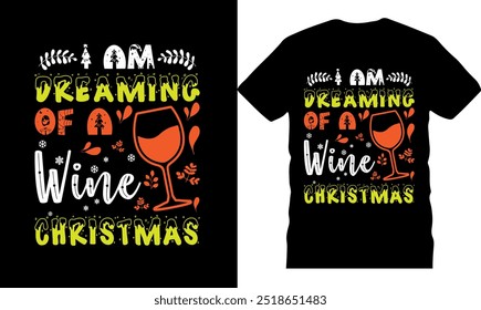 I am dreaming of a wine christmas, happy holidays, celebration poster, illustration, christmas tshirt design, holiday greetings, merry christmas typography design, santa claus t shirt, unique xmas  ch