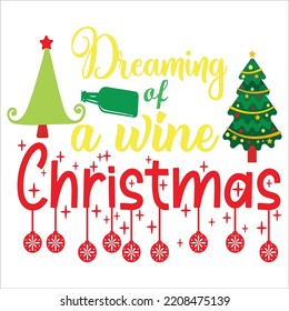 Dreaming a wine Christmas Merry Christmas shirt print template, funny Xmas shirt design, Santa Claus funny quotes typography design
