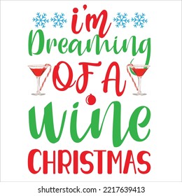 I'm Dreaming Of A Wine Christmas, Merry Christmas shirt print template, funny Xmas shirt design, Santa Claus funny quotes typography design