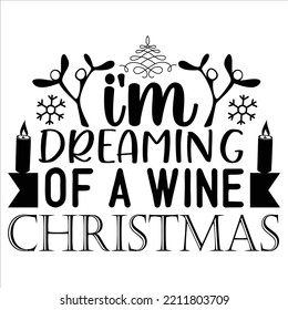 I'm Dreaming Of A Wine Christmas, Merry Christmas shirts Print Template, Xmas Ugly Snow Santa Clouse New Year Holiday Candy Santa Hat vector illustration for Christmas hand lettered