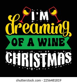 I'M Dreaming of A wine Christmas ,Merry Christmas shirts Print Template, Xmas Ugly Snow Santa Clouse New Year Holiday Candy Santa Hat vector illustration for Christmas hand lettered 