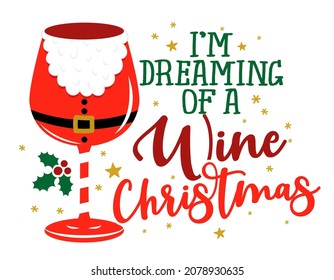 I'm dreaming of a wine Christmas - One glass of Wine in Santa hat, red wine with Santa hat. Merry Christmas decoration. Jingle Juice, Holiday cheers. Home decoration or t shirt design, ugly sweaters.