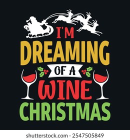 I'm dreaming of a Wine Christmas - Christmas quotes typographic t-shirt design vector