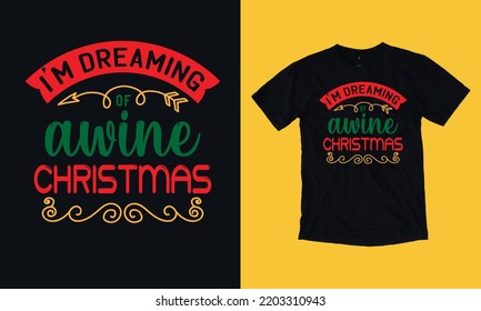i am dreaming of a wine Christmas - Christmas t shirt design vector template, snowman, snow flacks, Santa Claus, joyful ,reindeer, gnome, merry Christmas print Svg