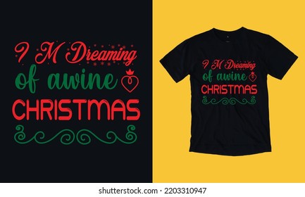 i am dreaming of a wine Christmas - Christmas t shirt design vector template, snowman, snow flacks, Santa Claus, joyful ,reindeer, gnome, merry Christmas print Svg