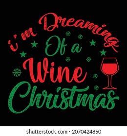 I am Dreaming of a wine Christmas T-shirt Design for Christmas