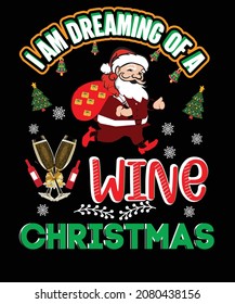 I am Dreaming of a wine Christmas t-shirt design