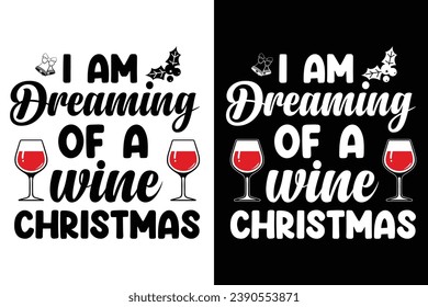 I Am Dreaming Of A Wine Christmas T-shirt Design
