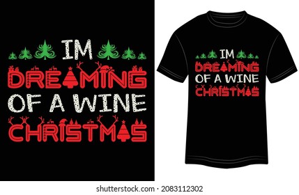 I’m Dreaming of a Wine Christmas T-shirt Typography Vector Illustration Background.