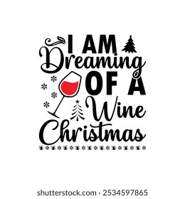 I am dreaming of a wine Christmas, Christmas typography vector T-shirt design, motivational and inscription quotes, Merry Christmas shirt print template, funny Christmas shirt design, Santa Claus