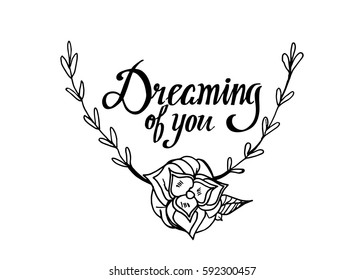 Dreaming of You. Hand Lettered Quote. Modern Calligraphy. Romantic slogan and quote for love cards and prints
