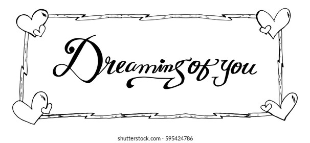 Dreaming of You. Hand Lettered Quote. Modern Calligraphy. Romantic slogan and quote for love cards and prints
