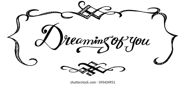 Dreaming of You. Hand Lettered Quote. Modern Calligraphy. Romantic slogan and quote for love cards and prints
