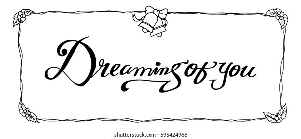 Dreaming of You. Hand Lettered Quote. Modern Calligraphy. Romantic slogan and quote for love cards and prints

