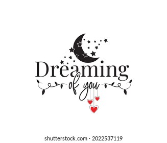 Dreaming of you, Wording, Lettering, Wall Decoration, Stars Illustrations, Art Decor, Wording Design, Wall Decals isolated on white background. Romantic love quotes. Poster design