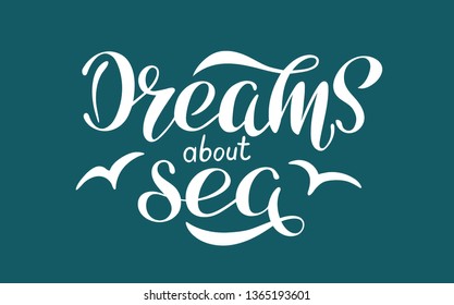 Dreams about sea. Vector lettering illustration for cards, flyers, posters, t-shirts.