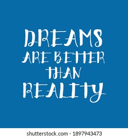 Dreams Are Better Than Reality