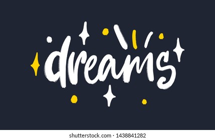 Dreams. Bright white, yellowcolored letters. Modern hand drawn dry brush lettering. Colourful ink lettering for postcards, banners. Motivational calligraphy poster. Stylish textured font typography. 