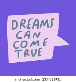 Dreams can come true. Speech bubble. Vector hand drawn illustration.