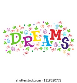 Dreams card or poster. Ink illustration. Hand drawn lettering. Isolated on white background.Modern calligraphy. Creative word. 