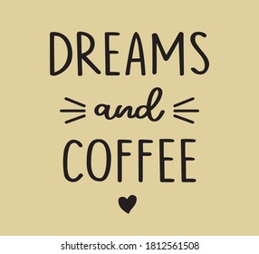 Dreams and Coffee Slogan Text, Vector Design for Fashion and Poster Prints