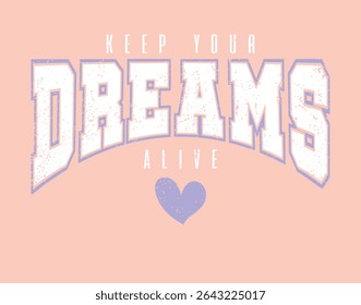 Dreams college style vintage typography slogan. Vector illustration design for slogan tee, t shirt, fashion print, poster, sticker, card.